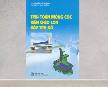 Sách mới: Tính toán móng cọc xiên chéo lớn đập trụ đỡ
